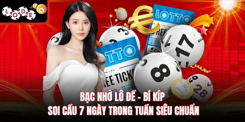 Bạc Nhớ Lô Đề - Bí Kíp Soi Cầu 7 Ngày Trong Tuần Siêu Chuẩn