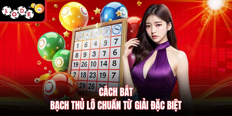 Cách bắt bạch thủ lô chuẩn từ giải đặc biệt