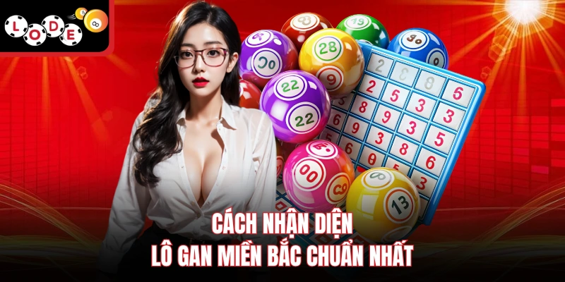 Cách nhận diện lô gan miền Bắc chuẩn nhất