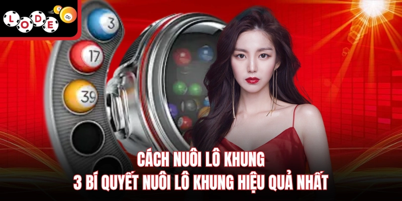 Cách Nuôi Lô Khung - 3 Bí Quyết Nuôi Lô Khung Hiệu Quả Nhất