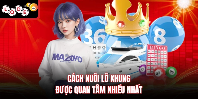 Cách nuôi lô khung được quan tâm nhiều nhất