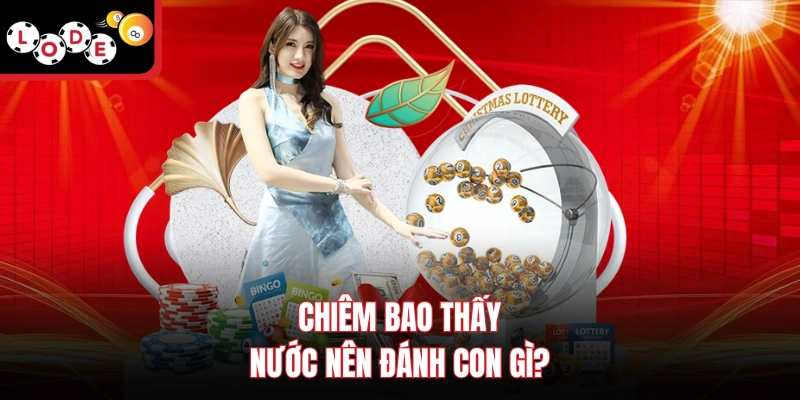 Chiêm bao thấy nước nên đánh con gì?
