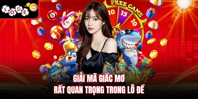 Giải mã giấc mơ rất quan trọng trong lô đề