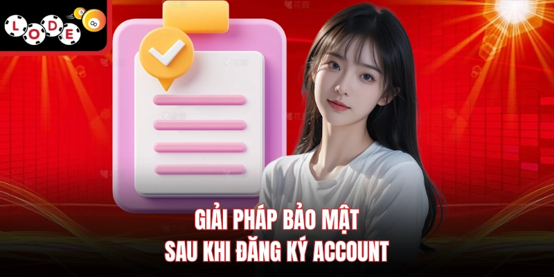 Giải pháp bảo mật sau khi đăng ký account