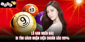 Lô Gan Miền Bắc - Đi Tìm Cách Nhận Diện Chuẩn Xác 99%