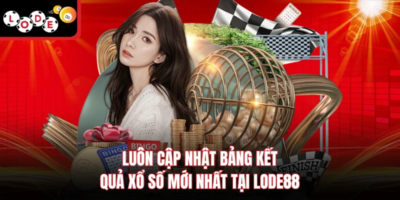 Luôn cập nhật bảng kết quả xổ số mới nhất tại Lode88
