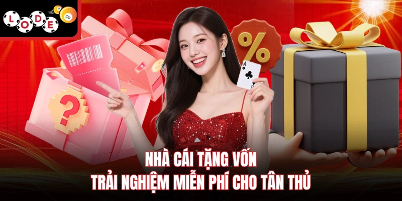 Nhà cái tặng vốn trải nghiệm miễn phí cho tân thủ