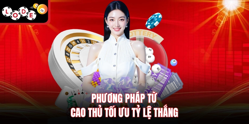 Phương pháp từ cao thủ tối ưu tỷ lệ thắng