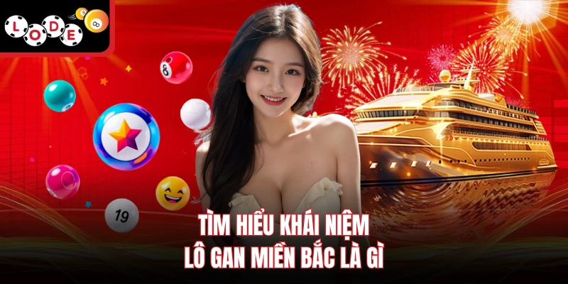 Tìm hiểu khái niệm lô gan miền Bắc là gì