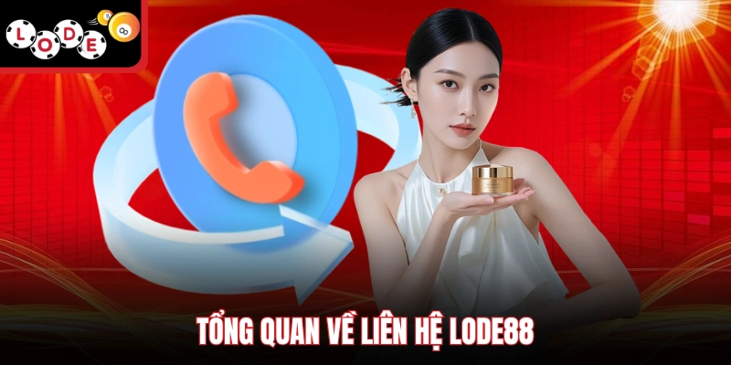 Tổng quan về liên hệ Lode88
